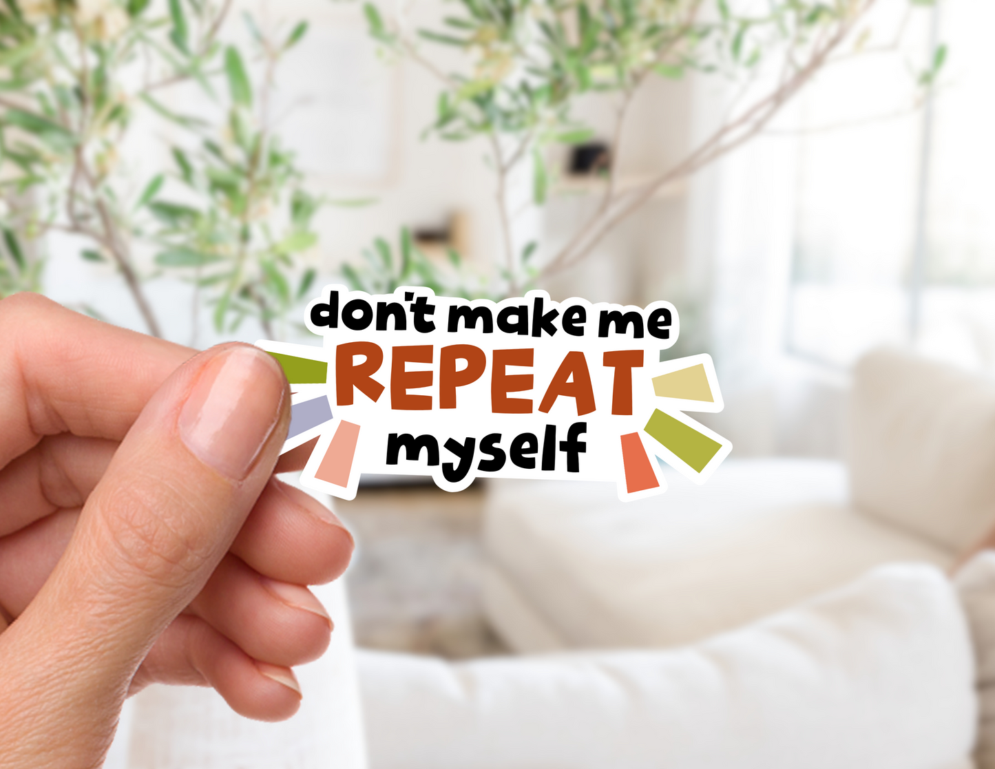 Don't Make Me Repeat Myself Sticker