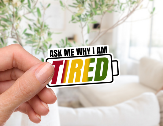 Ask Me Why I'm Tired Sticker