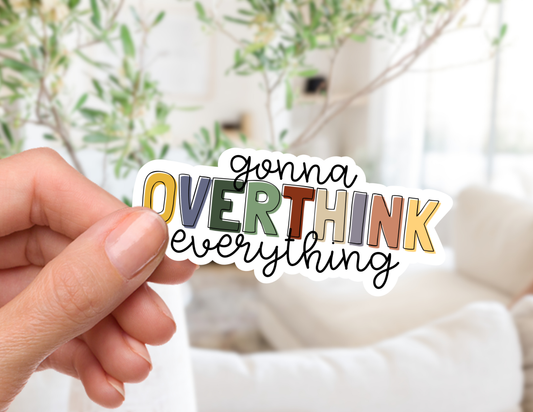 Gonna OVERTHINK Everything Sticker