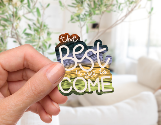 The Best is Yet to Come Sticker