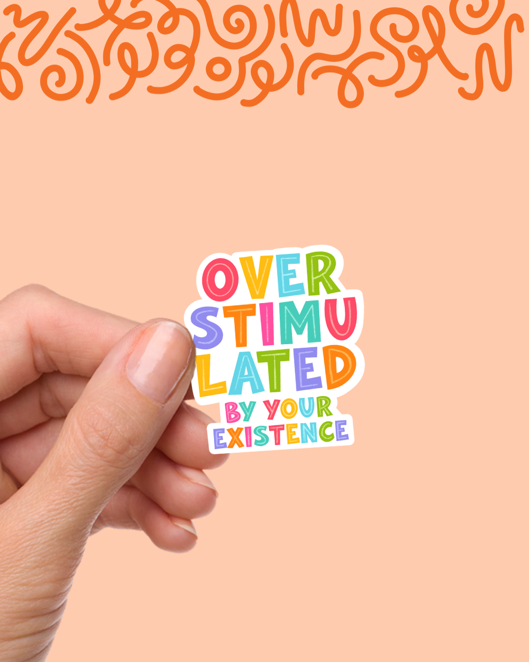 Overstimulated By Your Existence Sticker
