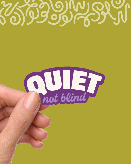 Quiet Not Blind Sticker