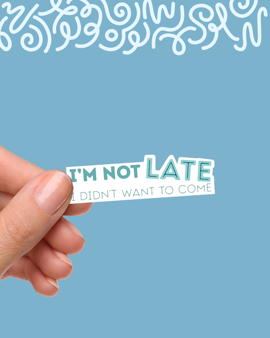 I'm Not Late... Sticker