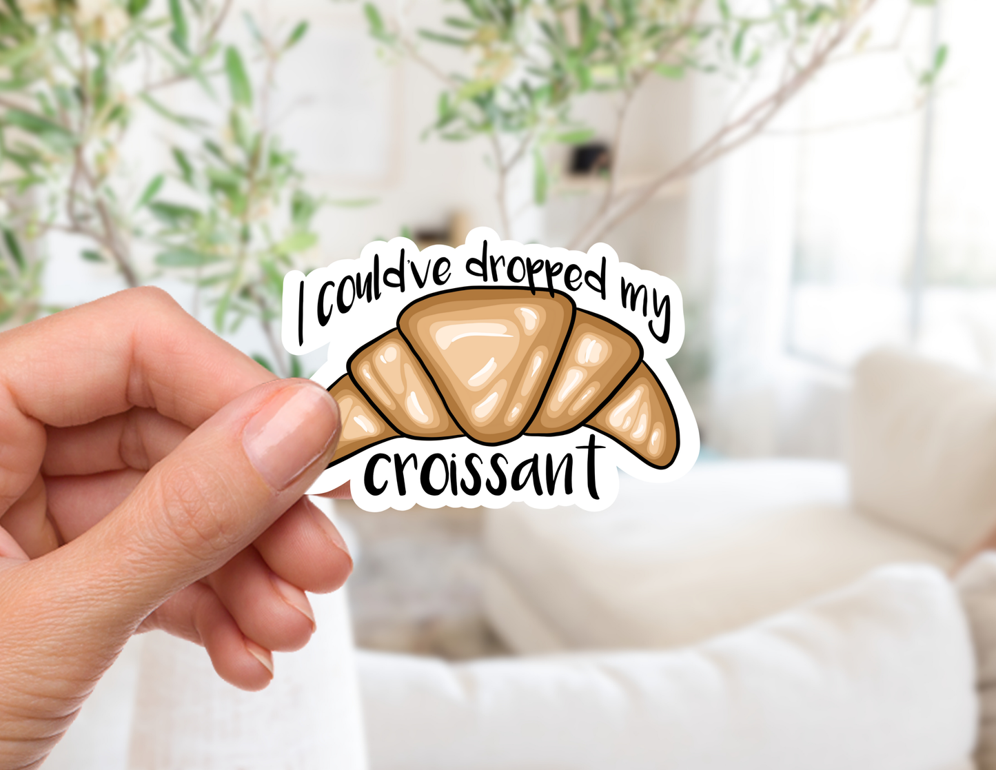 I Could've Dropped my Croissant! Sticker