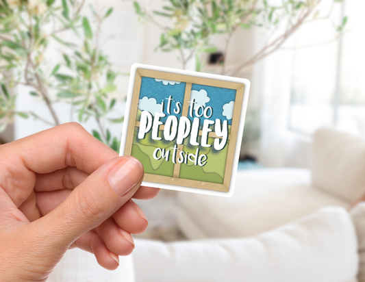 It's Too Peopley Outside Sticker