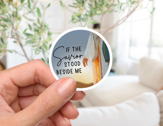 If the Savior Stood Beside Me Sticker