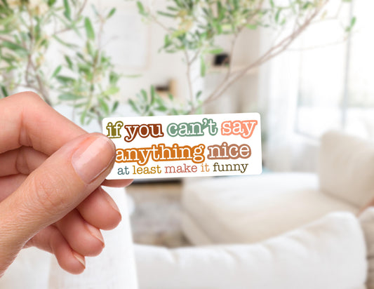 If You Can't Say Anything Nice... Sticker